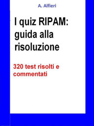 Title: I quiz RIPAM: guida alla risoluzione. 320 test risolti e commentati, Author: A. Alfieri