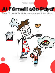 Title: Ai fornelli con papà, Author: Nicola Pistoia