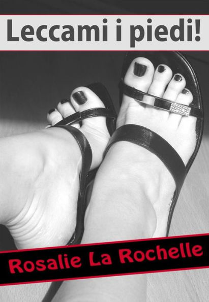 Leccami I Piedi By Rosalie La Rochelle NOOK Book EBook Barnes Noble