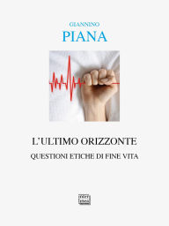 Title: L'ultimo orizzonte: Questioni etiche di fine vita, Author: Giannino Piana