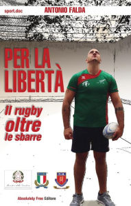 Title: Per la libertà: Il rugby oltre le sbarre, Author: Antonio Falda