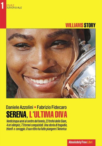 Serena, l'ultima Diva: Trionfi, tragedie, coraggio. L'emozionante storia di Serena Williams
