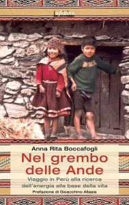 Title: Nel grembo delle Ande: Viaggio in Perù alla ricerca dell'energia alla base della vita, Author: Anna Rita Boccafogli