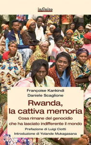 Title: Rwanda, la cattiva memoria: Cosa rimane del genocidio che ha lasciato indifferente il mondo, Author: Daniele Scaglione