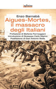 Title: Aigues-Mortes, il massacro degli italiani, Author: Enzo Barnabà
