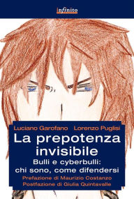 Title: La prepotenza invisibile: Bulli e cyberbulli: chi sono, come difendersi, Author: Luciano Garofano