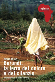 Title: Burundi, la terra del dolore e del silenzio, Author: Maria Ollari