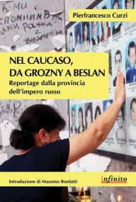 Title: Nel Caucaso, da Grozny a Beslan: Reportage dalla provincia dell'impero russo, Author: Pierfrancesco Curzi
