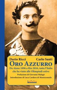 Title: Oro Azzurro: Da Atene 1896 a Rio 2016, tutta l'Italia che ha vinto alle Olimpiadi estive, Author: Dario Ricci
