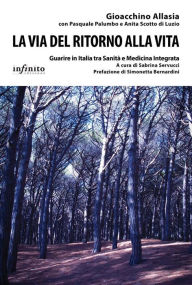 Title: La via del ritorno alla vita: Guarire in Italia tra Sanità e Medicina Integrata, Author: Gioacchino Allasia