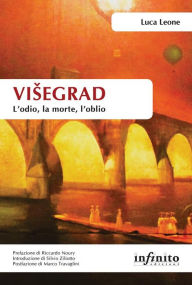 Title: Visegrad. L'odio, la morte, l'oblio, Author: Luca Leone
