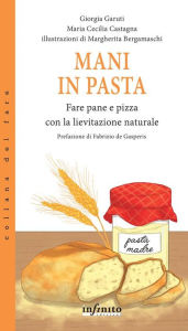 Title: Mani in pasta: Fare pane e pizza con la lievitazione naturale, Author: Giorgia Garuti