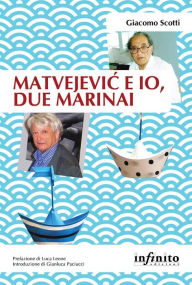 Title: Matvejevic e io, due marinai, Author: Giacomo Scotti