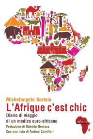 Title: L'Afrique c'est chic: Diario di viaggio di un medico euro-africano, Author: Michelangelo Bartolo