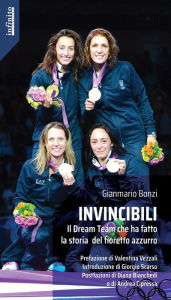 Title: Invincibili: Il Dream Team che ha fatto la storia del fioretto azzurro, Author: Gianmario Bonzi