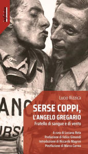 Title: Serse Coppi, l'angelo gregario: Fratello di sangue e di vento, Author: Lucio Rizzica