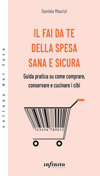 Il fai da te della spesa sana e sicura: Guida pratica su come comprare, conservare e cucinare i cibi