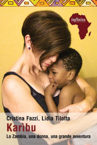 Title: Karìbu: Lo Zambia, una donna, una grande avventura, Author: Cristina Fazzi