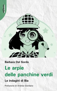 Title: Le arpie delle panchine verdi: Le indagini di Bia, Author: Barbara Del Sordo