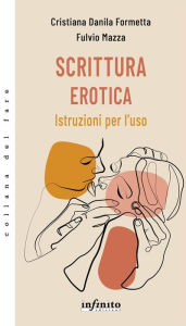 Title: Scrittura erotica: Istruzioni per l'uso, Author: Cristiana Danila Formetta
