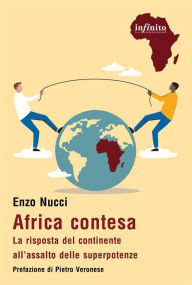 Title: Africa contesa: La risposta del continente all'assalto delle superpotenze, Author: Enzo Nucci