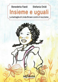 Title: Insieme e uguali: La battaglia di Linda Brown contro il razzismo, Author: Faedi Benedetta