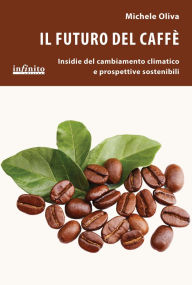 Title: Il futuro del caffè: Insidie del cambiamento climatico e prospettive sostenibili, Author: Michele Oliva