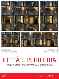 Title: Città e Periferia: Metamorfosi architettonica ed urbanistica, Author: Cesare Capitti