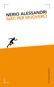 Title: Nati per muoverci, Author: Nerio Alessandri