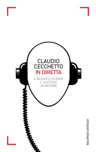 Title: IN DIRETTA: Il talento è un dono il successo un mestiere, Author: Claudio Cecchetto