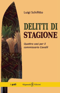 Title: Delitti di stagione: Quattro casi per il commissario Cavalli, Author: Luigi Schifitto