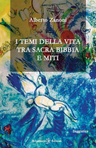 Title: I temi della vita tra Sacra Bibbia e miti, Author: Alberto Zanoni