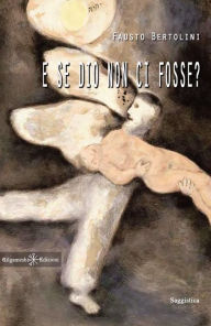 Title: E se Dio non ci fosse?, Author: Fausto Bertolini