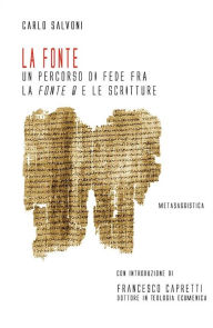 Title: La fonte: Un percorso di fede fra la Fonte Q e le Scritture, Author: Carlo Salvoni