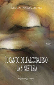 Title: Il canto dell'arcobaleno: La sinestesia, Author: Marianna Maiorino