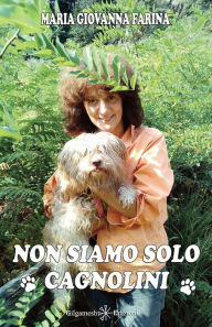 Title: Non siamo solo cagnolini, Author: Maria Giovanna Farina