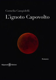 Title: L'ignoto capovolto: Un capolavoro tra i romanzi soprannaturali, Author: Cornelia Campidelli