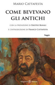 Title: Come bevevano gli antichi, Author: Eristeo Banali