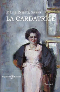 Title: La cardatrice: magnifiche storie che ti lasceranno il segno, Author: Maria Renata Sasso