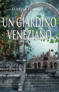 Title: Un giardino veneziano, Author: Marisa Gianotti