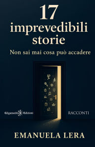 Title: 17 imprevedibili storie: Non sai mai cosa pu� accadere, Author: Emanuela Lera