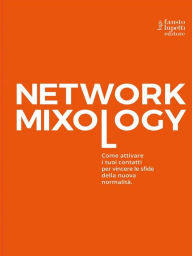 Title: Network mixology: Come attivare i tuoi contatti per vincere le sfide della nuova normalità, Author: Umberto Gini