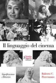 Title: Il linguaggio del cinema: significazione e retorica, Author: Roberto C. Provenzano