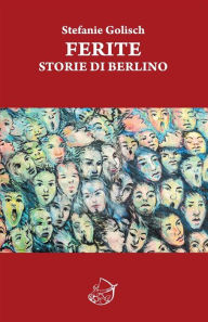 Title: Ferite. Storie di Berlino, Author: Stefanie Golisch