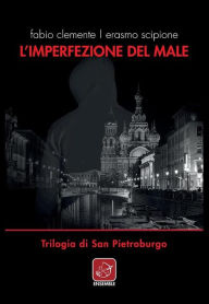 Title: L'imperfezione del male: Trilogia di San Pietroburgo, Author: Fabio Clemente