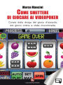 Come smettere di giocare ai videopoker: Curarsi dalla droga del gioco d'azzardo, dal gioco online e dalle macchinette