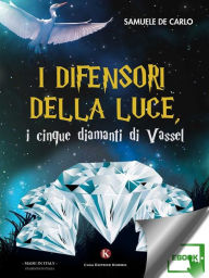Title: I difensori della luce, i cinque diamanti di Vassel, Author: De Carlo Samuele