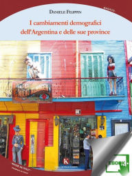 Title: I cambiamenti demografici dell'Argentina e delle sue province, Author: Filippin Daniele