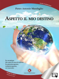 Title: Aspetto il mio destino, Author: Pietro Antonio Mandaglio