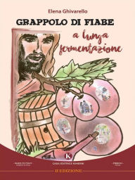 Title: Grappolo di fiabe a lunga fermentazione, Author: Ghivarello Elena